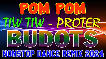 NEW NONSTOP TIKTOK VIRAL BUDOTS DANCE REMIX 2024 - POM POM, TIW TIW, PROTER