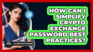How Can I Simplify Crypto Exchange Password Best Practices? - All About Crypto Exchanges