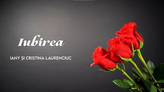 Iany Și Cristina Laurenciuc - Iubirea