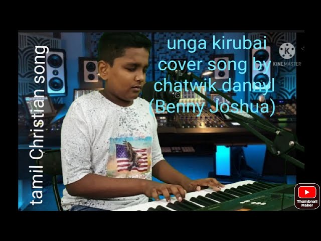 Unga kirubai/tamil Christian song/Benny Joshua/cover/chatwik dannyl class=