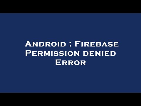 Android : Firebase Permission denied Error