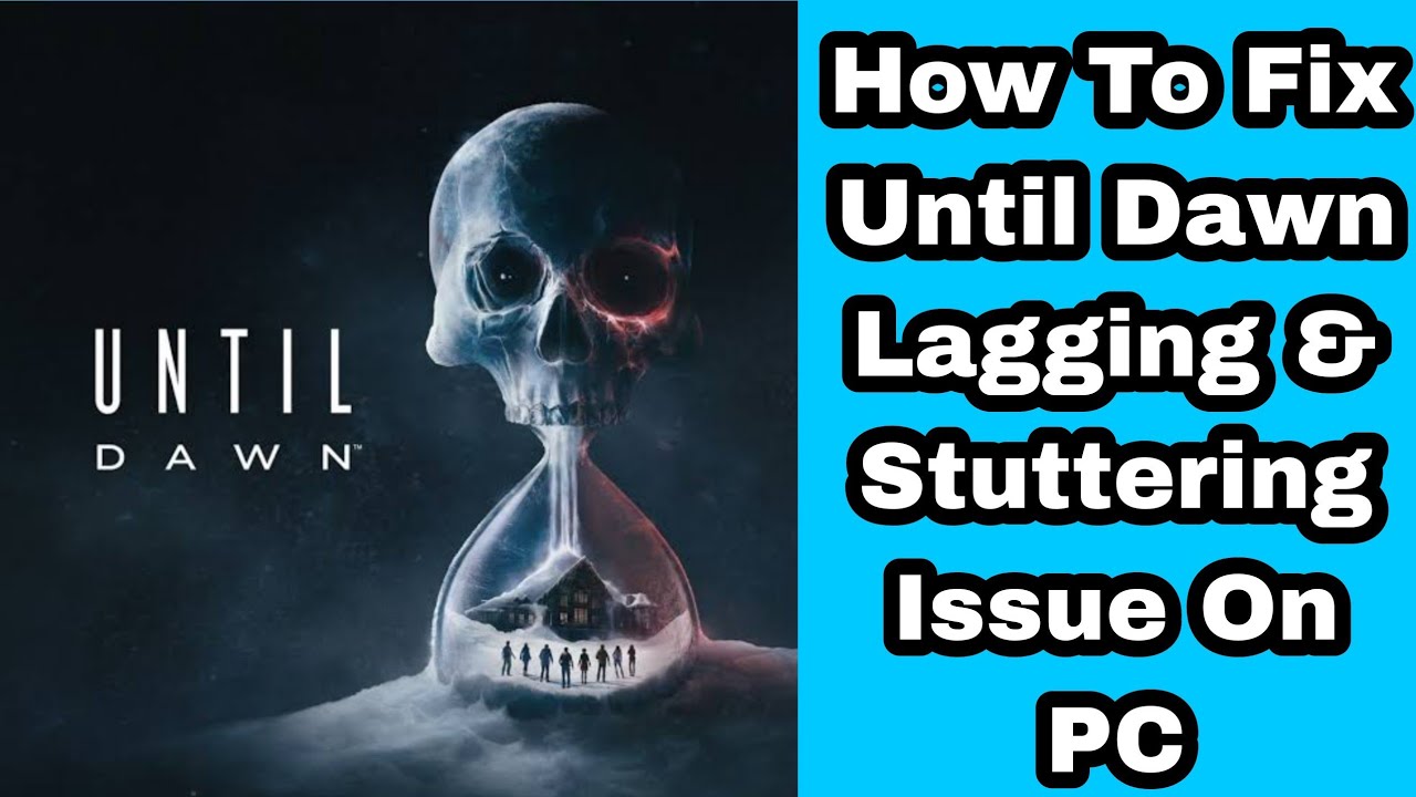 How To Fix Until Dawn Lagging & Stuttering Issue On PC | Fix Low FPS ...
