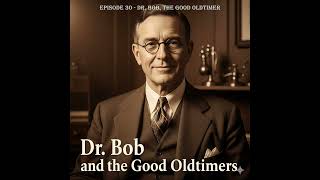 Episode 30 – Dr. Bob, the Good Oldtimer
