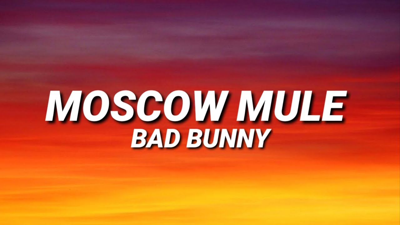 Bad Bunny Moscow Mule (Letra/Lyrics) YouTube