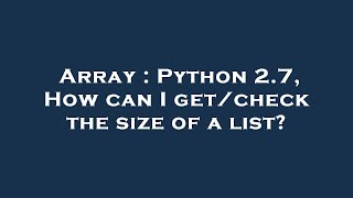 Array : Python 2.7, How can I get/check the size of a list?