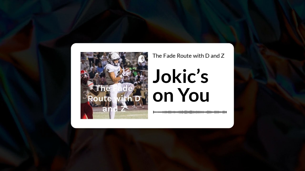 The Fade Route with D and Z - Jokic’s on You