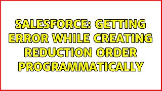 Famous Salesforce: Getting error while creating reduction order programmatically Wealth