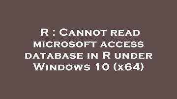 R : Cannot read microsoft access database in R under Windows 10 (x64)