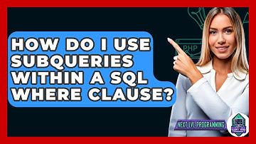 How Do I Use Subqueries Within A SQL WHERE Clause? - Next LVL Programming