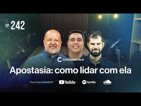 ChácaraTalk 242 │ Apostasia: como lidar com ela
