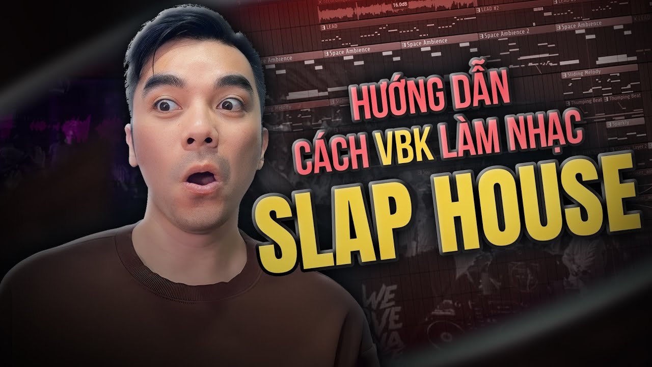 Hướng Dẫn Cách VBK Làm Nhạc Slap House | FL Studio | VBK Music
