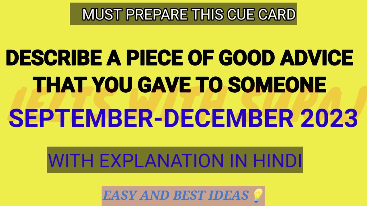 Describe a piece of good advice that you gave you to someone cue card September to December 2023