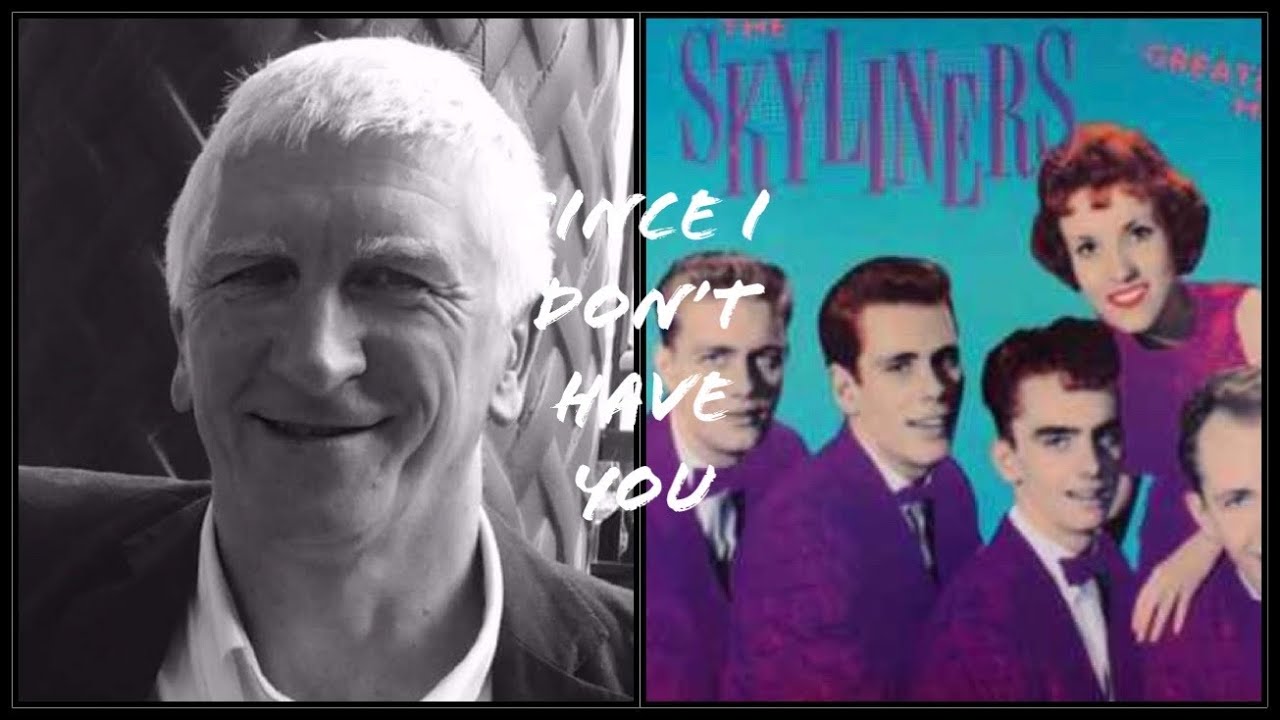 SINCE I DON’T HAVE YOU - the Skyliners - recorded live @colinwardale ...