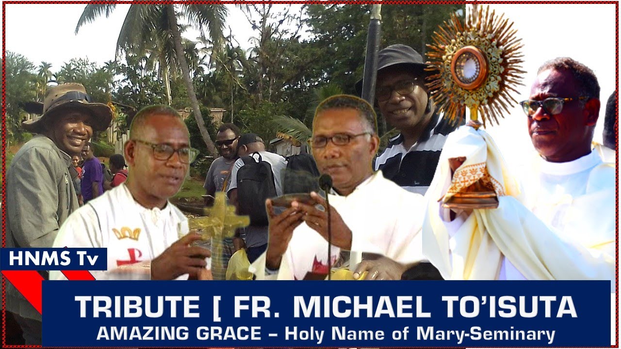TRIBUTE [ FR. MICHAEL TO'ISUTA ] AMAZING GRACE - HOLY NAME OF MARY SEMINARY, 