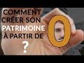 Comment crer son patrimoine  partir de zro 