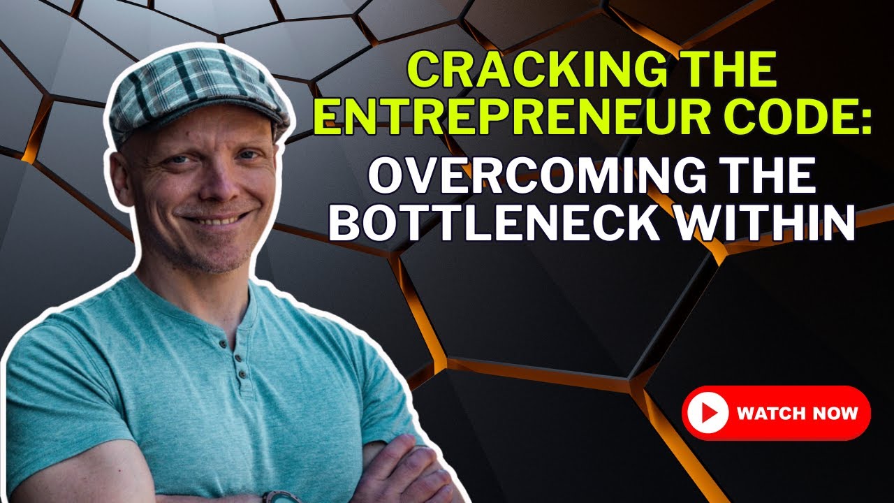 Cracking The Entrepreneur Code: Overcoming The Bottleneck Within | The Bottleneck Breakthrough