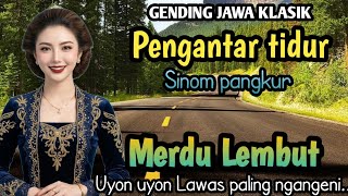 GENDING JAWA KLASIK PENGANTAR TIDUR SINOM PANGKUR | MERDU LEMBUT - UYON UYON LAWAS PALING NGANGENI