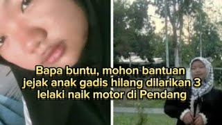 B4PA BUNTU, MOH0N B4NTUAN JEJ4K AN4K GADIS HIL4NG DIL4RIKAN 3 LEL4KI NAIK MOTOR DI PENDANG 😲😳😱