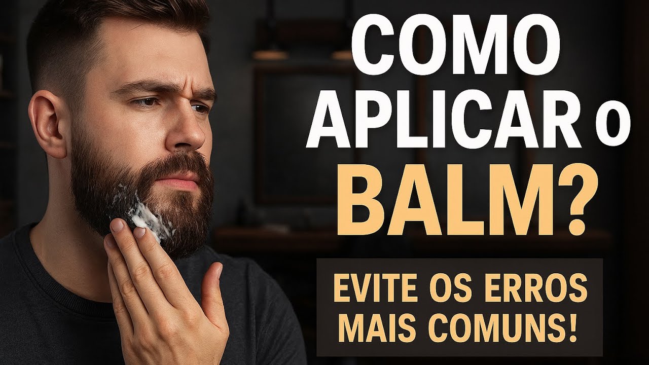 Como Aplicar o Balm na Barba do Jeito Certo (Tutorial Rápido e Prático!)