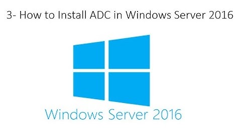 ADC Installation in Windows Server 2016