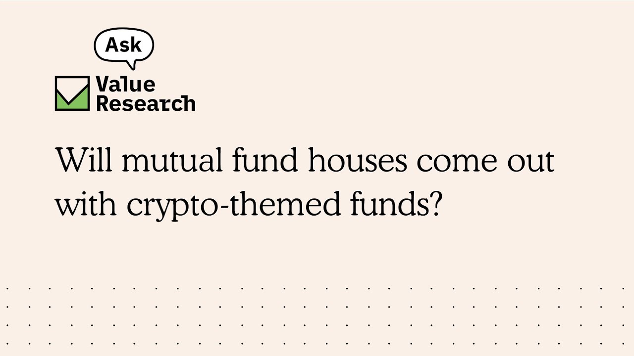 Will mutual fund houses come out with crypto-themed funds?
