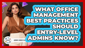 What Office Management Best Practices Should Entry-level Admins Know? - Admin Career Guide