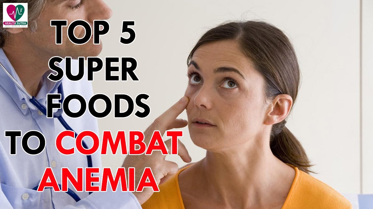 Top 5 Superfoods to Combat Anemia Health Sutra YouTube