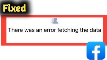 Fix Facebook There Was an Error Fetching the Data Problem Solved