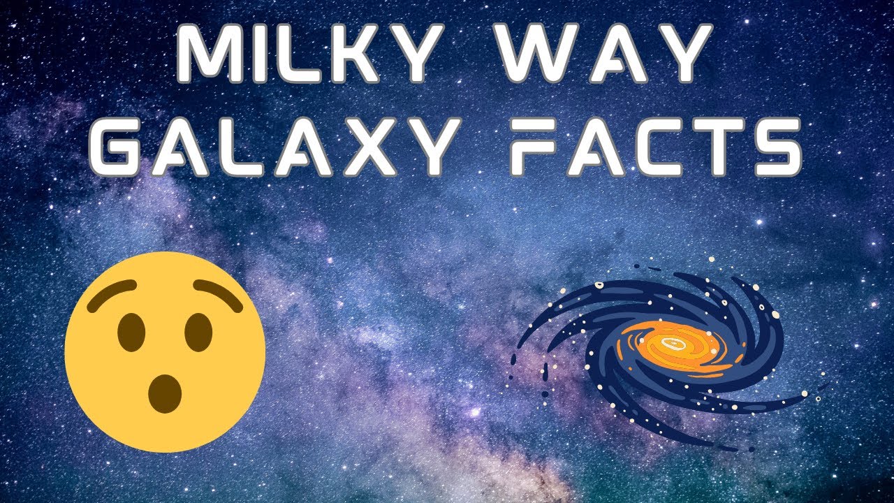 Facts You Should Know About The Milky Way Galaxy - YouTube