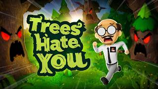 Trees Hate You is IMPOSSIBLE.