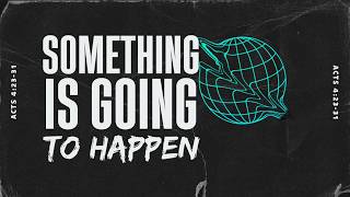 Something is Going to Happen  // Acts: 23-31/ Rev. Dennis C. Jones