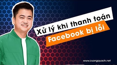 Xử lý khi thanh toán Facebook bị lỗi