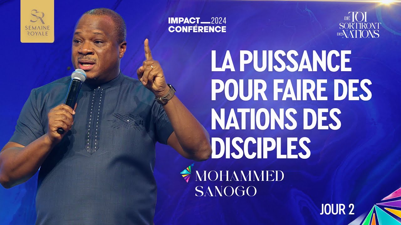 J2 - LA PUISSANCE POUR FAIRE DES NATIONS DES DISCIPLES - SEMAINE ROYALE - Apôtre Mohammed SANOGO
