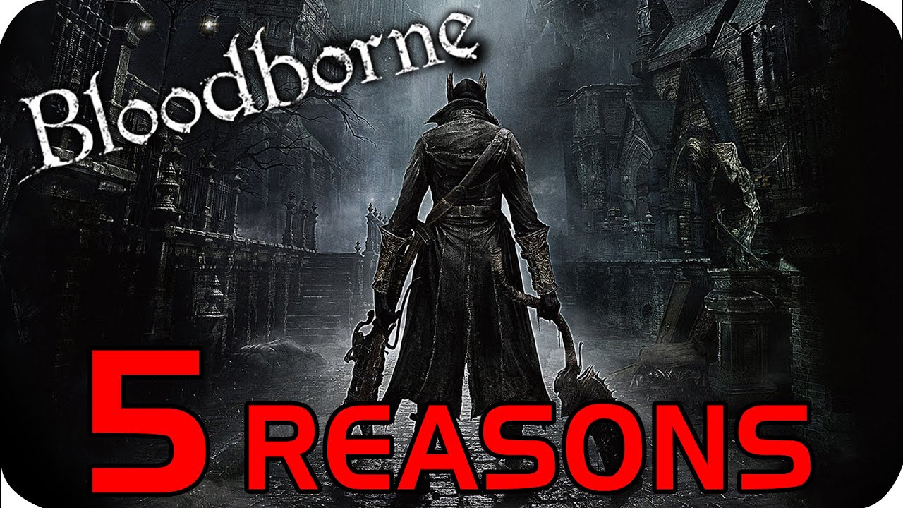 BLOODBORNE - 5 Reasons To Be Excited! - BLOODBORNE - 5 Reasons To Be Excited!