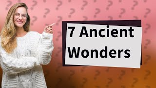 What are the 7 ancient wonders of the world?
