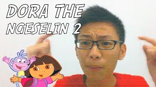 Dora the Ngeselin 2