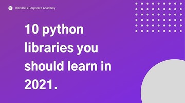 Top 10 Python libraries you should know in 2021 | Webdrills Corporate Academy