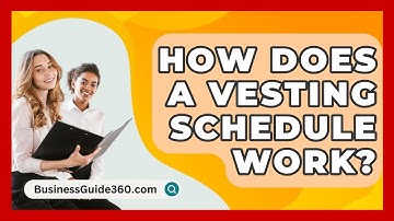How Does A Vesting Schedule Work? - BusinessGuide360.com