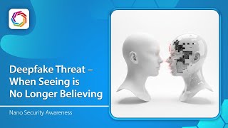 Nano Security Awareness | Deepfake Threat – When Seeing Is No Longer Believing