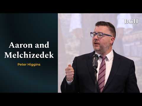 Peter Higgins - Aaron and Melchizedek: Failure and Faithfulness