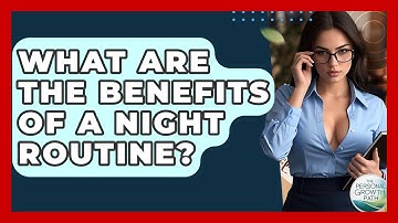 What Are The Benefits Of A Night Routine? - The Personal Growth Path