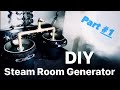 DIY | How to build a STEAM ROOM GENERATOR - Part #1