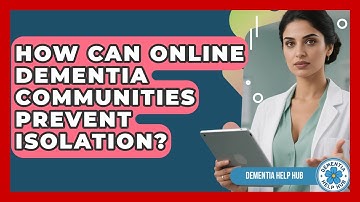 How Can Online Dementia Communities Prevent Isolation? - Dementia Help Hub