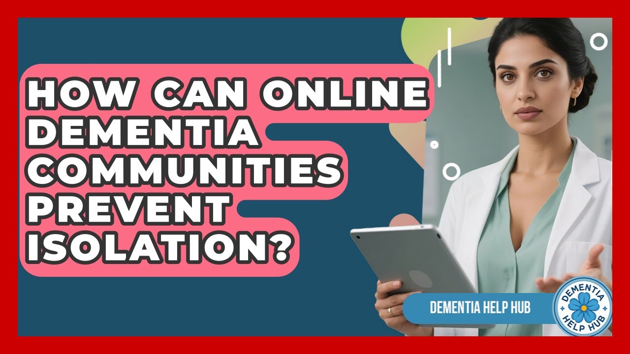 How Can Online Dementia Communities Prevent Isolation? - Dementia Help Hub