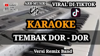 Download Lagu KARAOKE - TEMBAK DOR - DOR || VIRAL DI TIKTOK |ARR MUSIK BANG GHLEN ORGEN TUNGGAL MP3