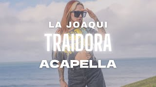 Traidora Acapella - La Joaqui
