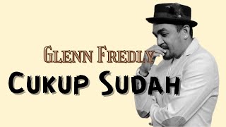 Cukup Sudah - Glenn Fredly & The Bakuucakar (Lirik Lagu)