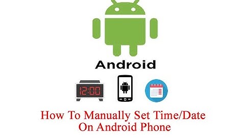 How To Manually Set Time/Date On Android Phone