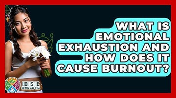 What Is Emotional Exhaustion And How Does It Cause Burnout? - Holistic Balance And Bliss