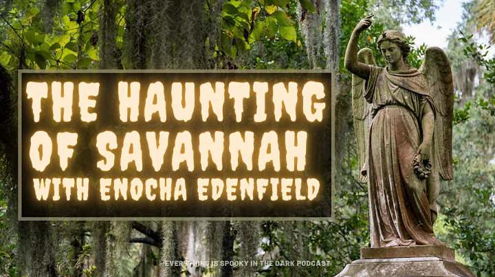 The Haunting of Savannah with Enocha Edenfield